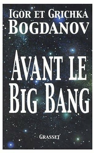 Avant le Big Bang. La création du monde - Grichka Bogdanov