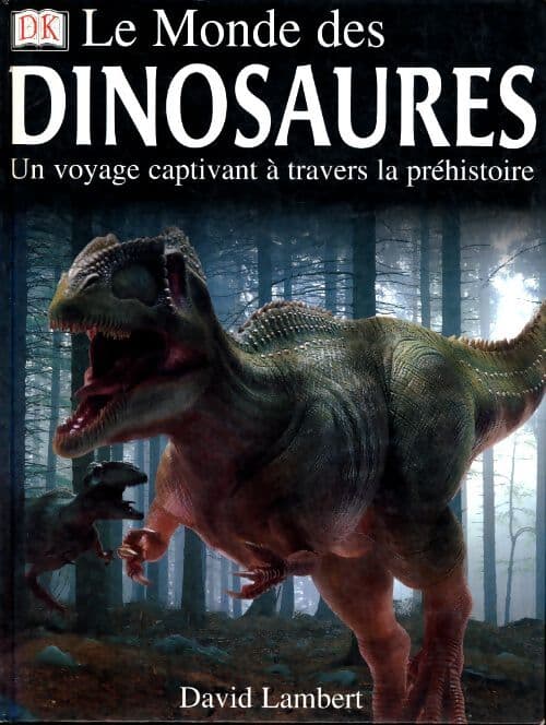 Le monde des dinosaures. Un voyage captivant à travers la péhistoire - David Lambert
